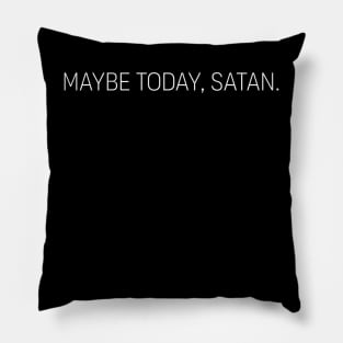 Maybe Today, Satan Pillow