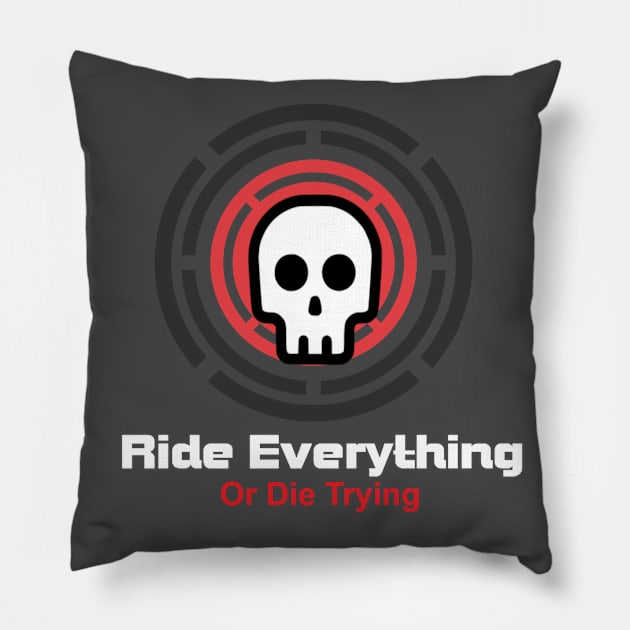 Ride Everything Or Die Trying Pillow by ThemedSupreme