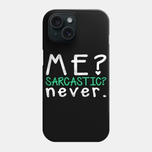 Me? Sarcastic? Never Phone Case