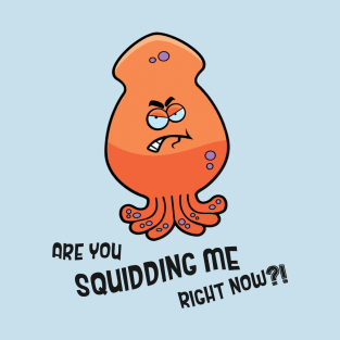 Are You Squidding Me Right Meow T-Shirt