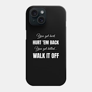 You Get Hurt Hurt 'Em Back You Get Killed Walk It Off Phone Case