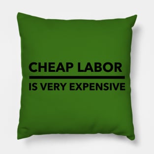 Cheap labor is very expensive Pillow