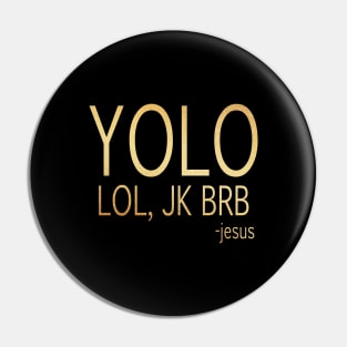 yolo lol, jk brb -jesus Pin