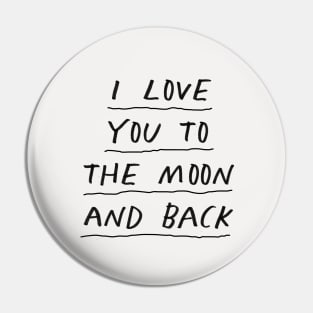 I Love You to the Moon and Back by The Motivated Type in Black and White Pin