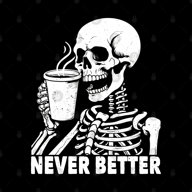 Never Better Skeleton Drinking Coffee by Daytone