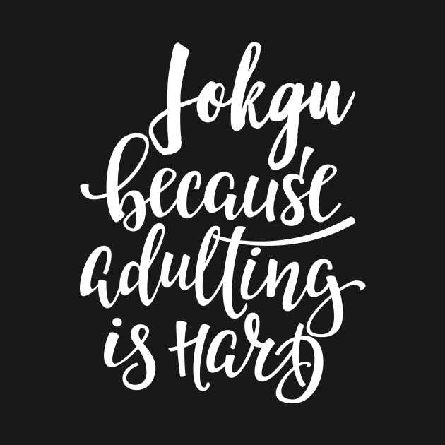 Jokgu Because Adulting Is Hard by ProjectX23Red