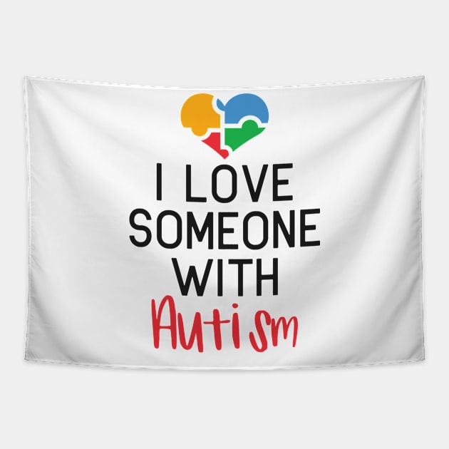 I Love Someone with Autism, Autism Awareness Amazing Cute Funny Colorful Motivational Inspirational Gift Idea for Autistic Tapestry by SweetMay