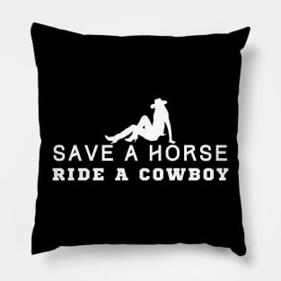 Save A Horse Ride A Cowboy Pillow