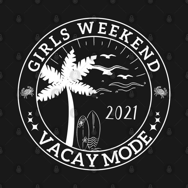 Girls Weekend 2021 Vacay Mode by Arts-lf