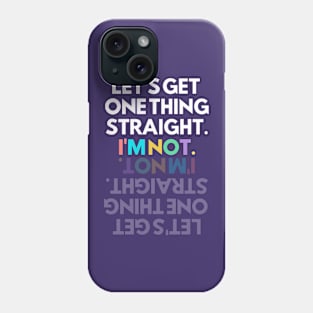 Get It Straight... I'm Not! Phone Case