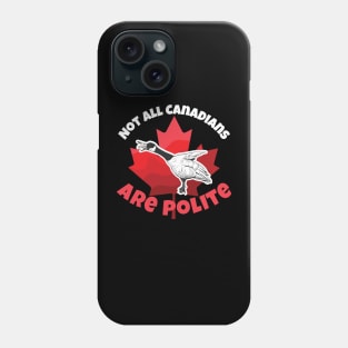 Canada Goose Not All Canadians Are Polite Phone Case