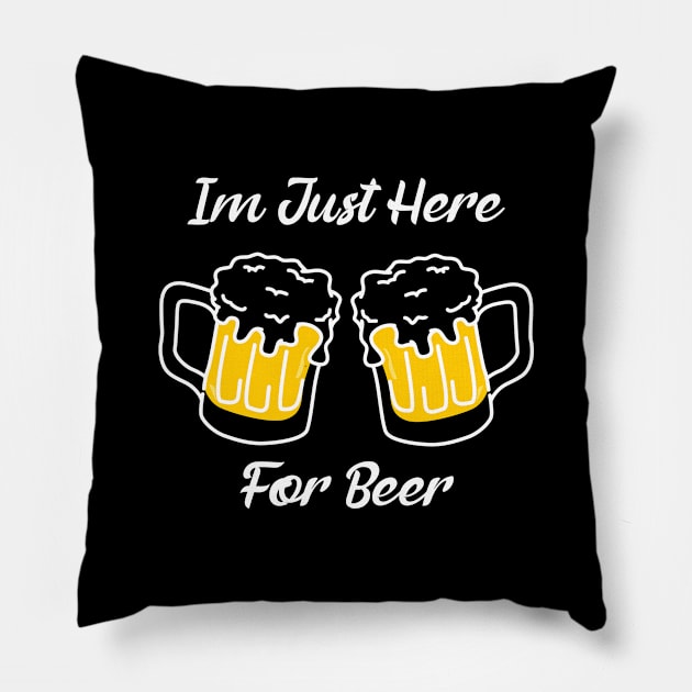 Im Just Here For Beer Pillow by BloodLine