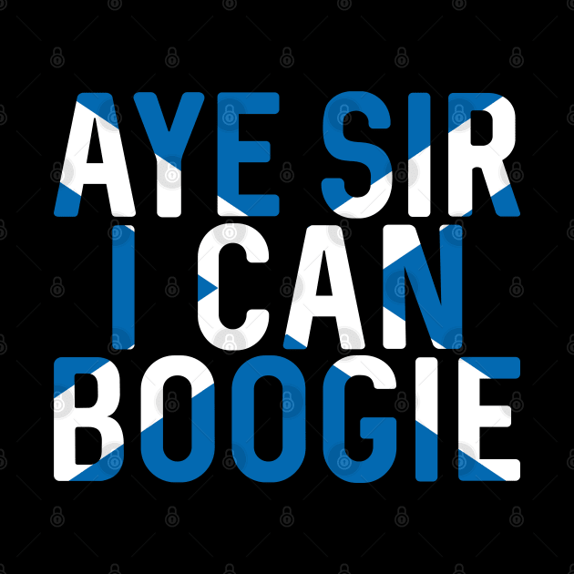 Aye Sir I Can Boogie, Scottish Saltire Football Slogan Design by MacPean