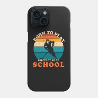 Born To Play Hockey Forced To Go To School Phone Case