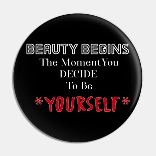 Beauty Begins The Moment You Decide To Be Your Self Pin