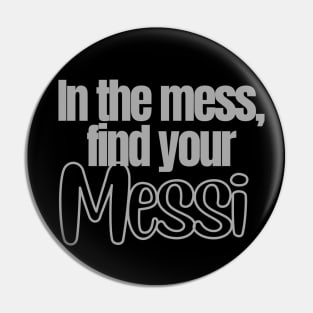 In the mess, find your Messi Sticker Soccer Futbol Quote Pin