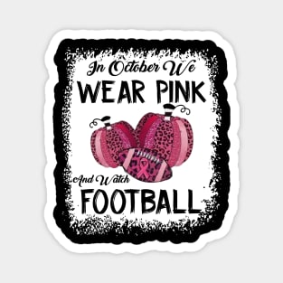 In October We Wear Pink And Watch Football Magnet