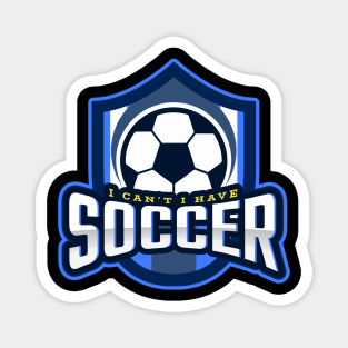 I Can't I Have Soccer Magnet