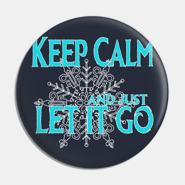 Just keep calm and let it go... Pin by Chip and Company