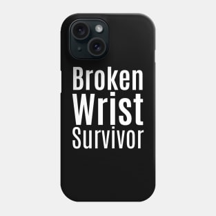 Broken Wrist Survivor Phone Case