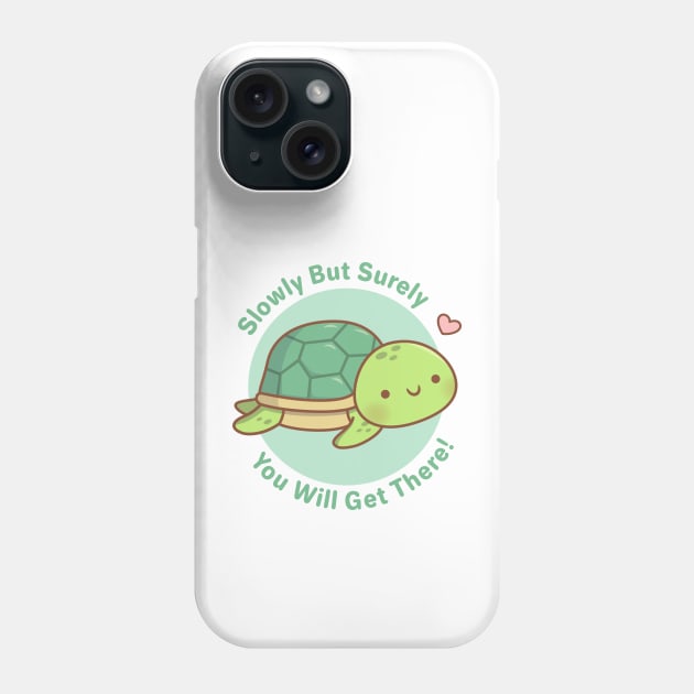 Cute Turtle Slowly But Surely You Will Get There Phone Case by rustydoodle