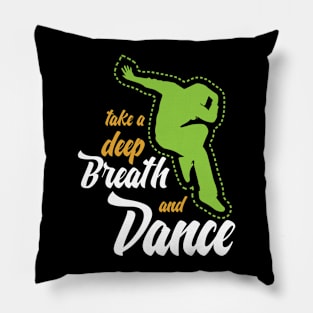 Funny sayingTake a deep breath and dance Pillow