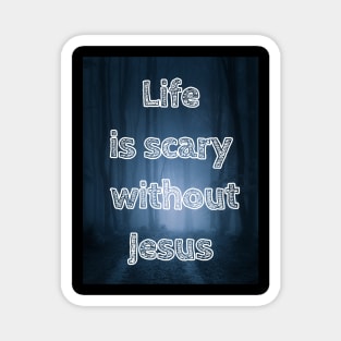 Life is scary without Jesus Magnet