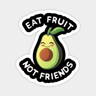 Eat Fruit Not Friends | Vegan Avocado Vegetarian Plant Based Animal Welfare Magnet