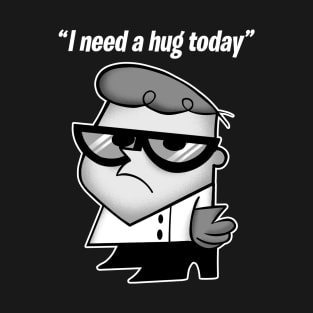 Dexter's Laboratory - I need a hug today T-Shirt