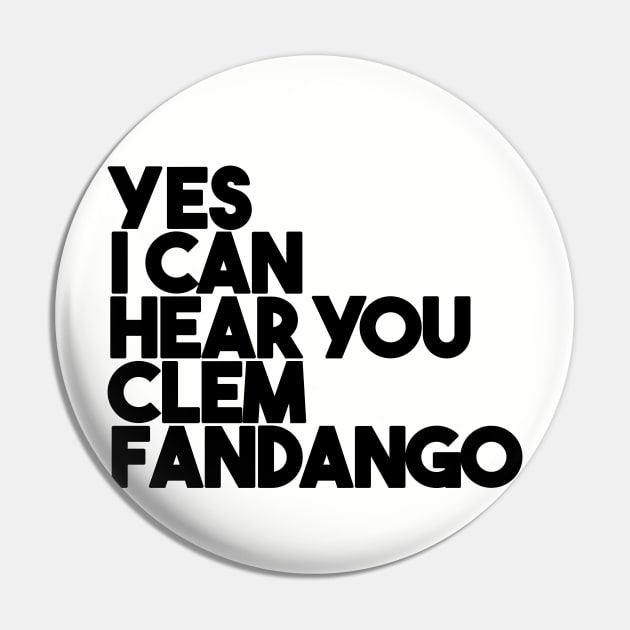 Yes I Can Hear You Clem Fandango Pin by Friend Gate