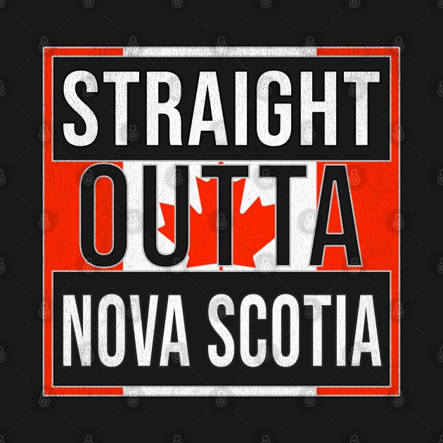 Straight Outta Nova Scotia - Gift for Canadian From Nova Scotia Canada by Country Flags