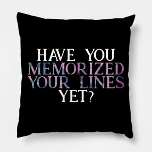 Have you Memorized Your Lines Yet? Pillow