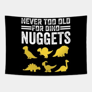 Never Too Old For Dino Nuggets Cute Nuggies Tapestry