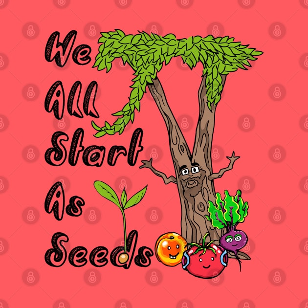 We All Start As Seeds by Parkcreations