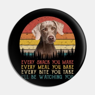 Vintage Every Snack You Make Every Meal You Bake Weimaraner Pin