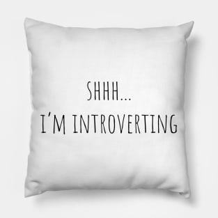 Shhh... I'm introverting Pillow