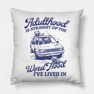 Adulthood Is Straight Up The Worst Hood I've Lived In, Funny Raccon Meme Unisex Pillow