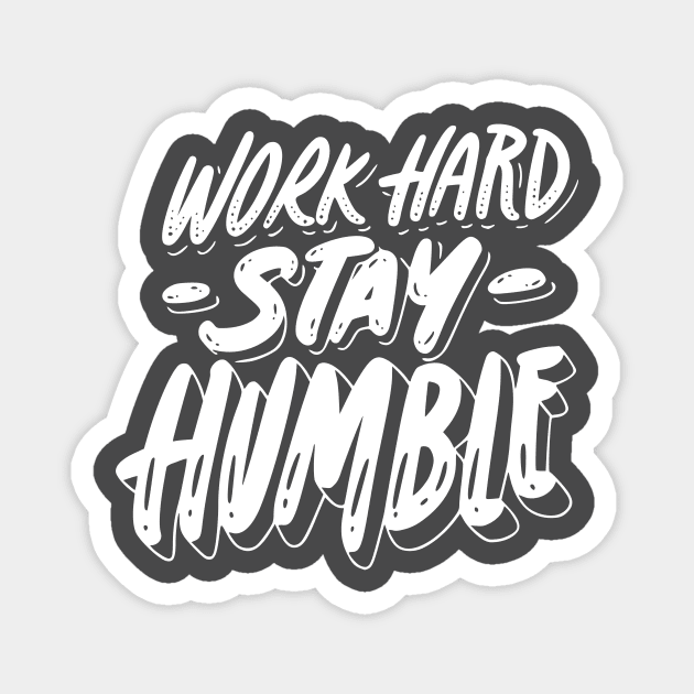 Work Hard, Stay Humble Magnet by neverland-gifts