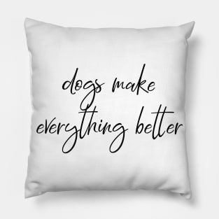 Dogs make everything better. Pillow