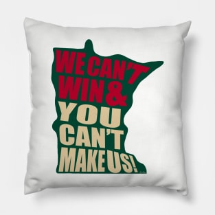 We Can't Win & You Can't Make Us! - Minnesota hockey Pillow