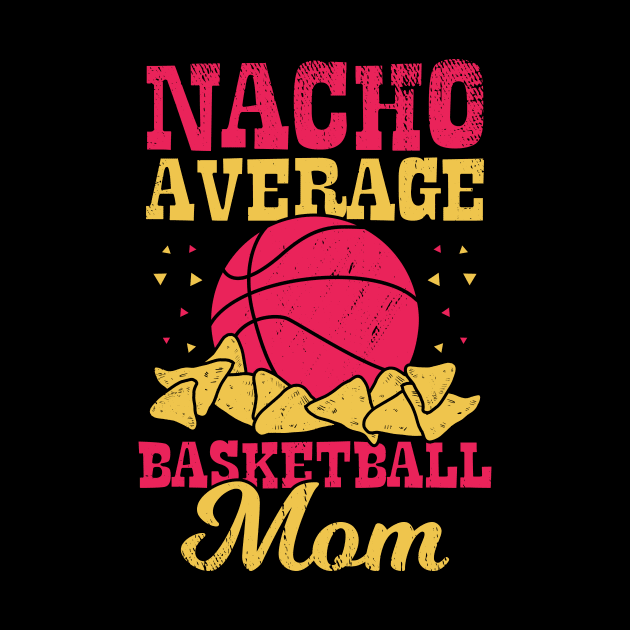 Nacho Average Basketball Mom by Dolde08