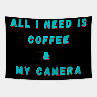 All I Need Is Coffee And My Camera Tapestry