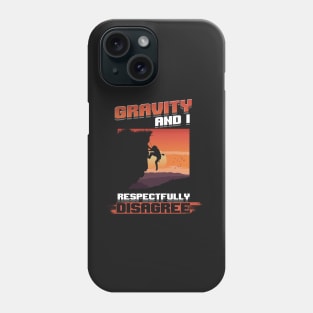 Gravity and I respectfully disagree shirt rockclimbing Phone Case