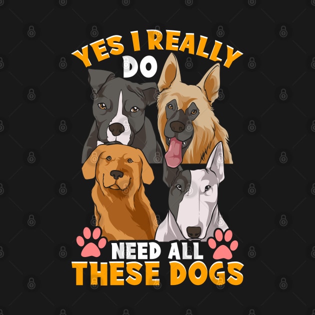 Need All These Dogs Gifts For Dog Lovers Dog Rescue Gifts by Proficient Tees