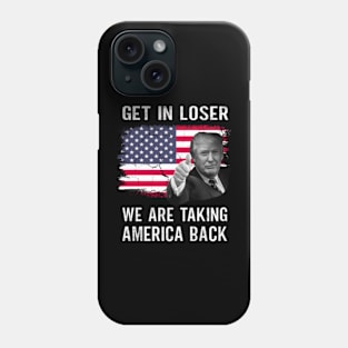 Get In Loser We Are Taking America Back Phone Case