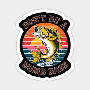 don't be a dumb bass fishing Magnet