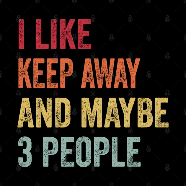 I Like Keep Away & Maybe 3 People Keep Away Lovers Gift by ChadPill