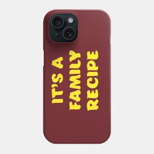 It's a Family Recipe Phone Case