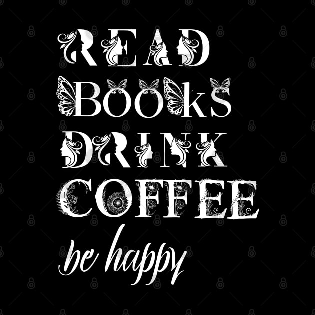 read books drink coffee be happy by Love My..