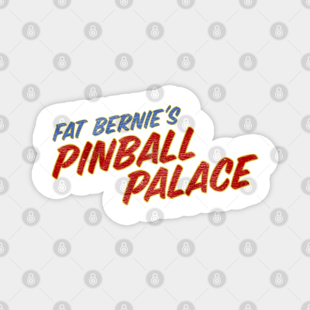 Fat Bernie's Pinball Palace Magnet by jywear